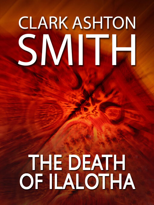Title details for The Death of Ilalotha by Clark Ashton Smith - Wait list